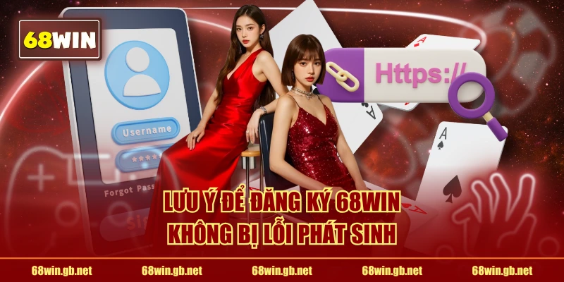 Lưu ý để đăng ký 68WIN không bị lỗi phát sinh