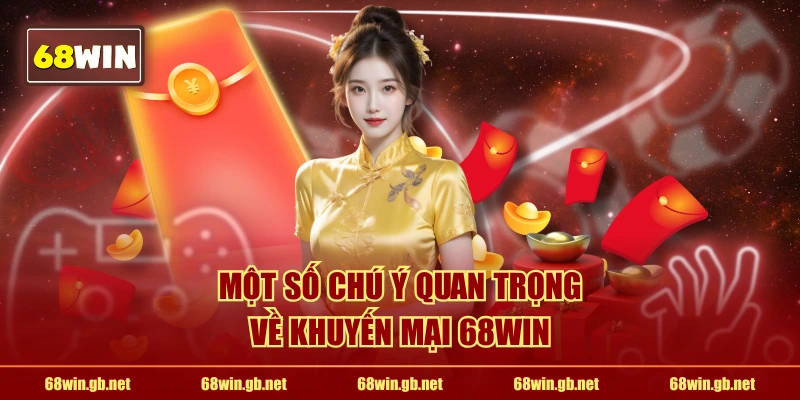 Một số chú ý quan trọng về khuyến mại 68WIN
